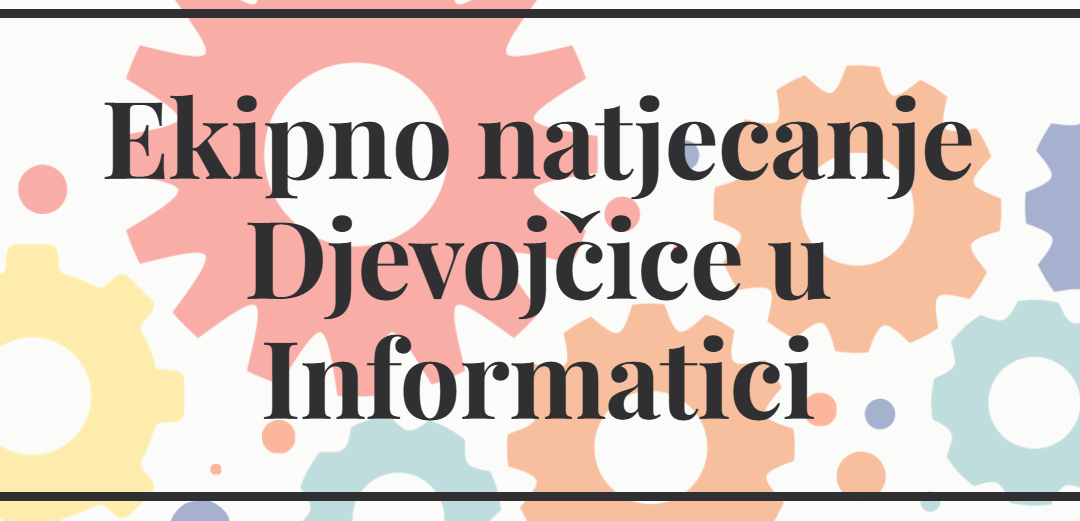 Sudjelovanje na ekipnom natjecanju “Djevojčice u informatici” u sklopu projekta “Djevojčice u STEM-u”